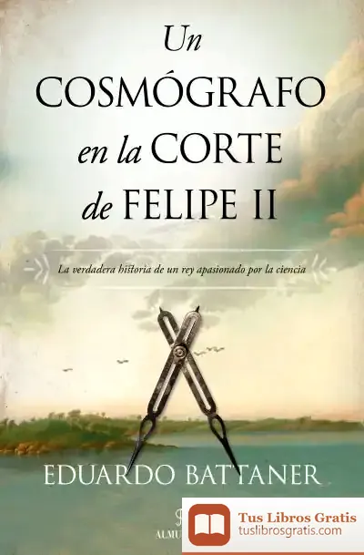 Descargar Un Cosmógrafo En La Corte De Felipe Ii de Eduardo Battaner López