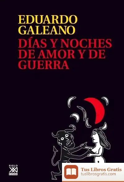 Descargar Días Y Noches De Amor Y De Guerra de Eduardo Galeano