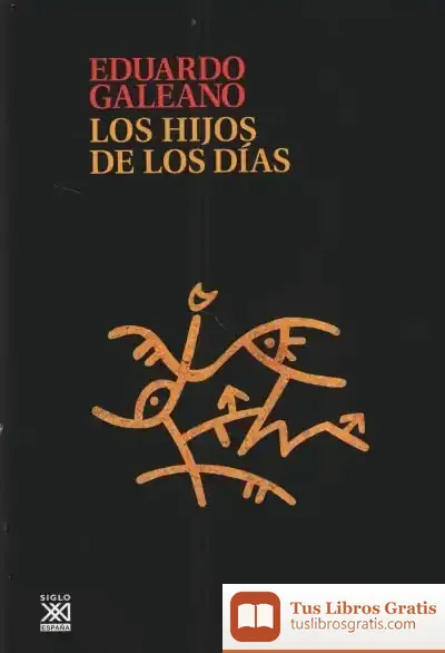 Descargar Los Hijos De Los Días de Eduardo Galeano