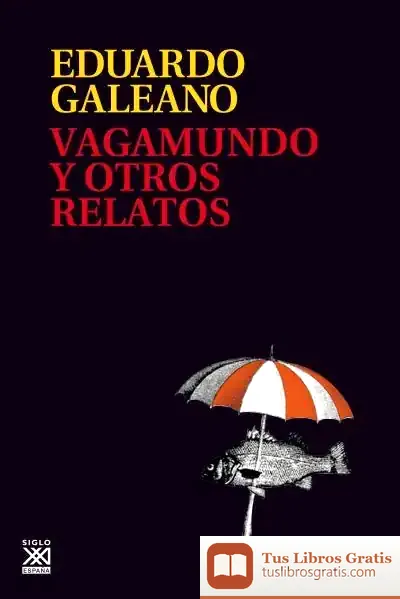 Descargar Vagamundo Y Otros Relatos de Eduardo Galeano