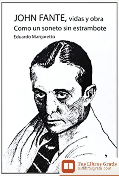 Descargar Como Un Soneto Sin Estrambote. Vidas Y Obras De John Fante