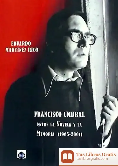 Descargar Francisco Umbral : Entre La Novela Y La Memoria (1965-2001)