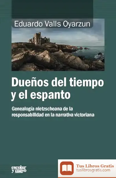 Descargar Dueños Del Tiempo Y Del Espanto: Genealogía Nietzscheana De La Responsabilidad En La Narrativa Victoriana