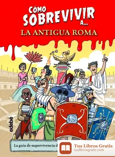 Descargar Cómo Sobrevivir A La Antigua Roma