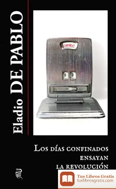 Descargar Los Días Confinados Ensayan La Revolución de Eladio de Pablo