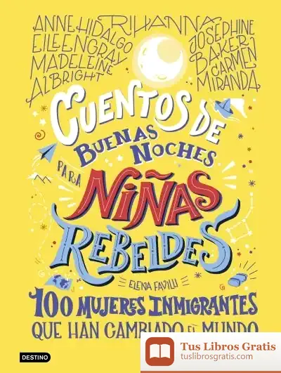 Descargar Cuentos De Buenas Noches Para Niñas Rebeldes. 100 Mujeres Inmigrantes de Elena Favilli