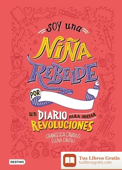 Descargar Soy Una Niña Rebelde : Un Diario Para Iniciar Revoluciones de Elena Favilli