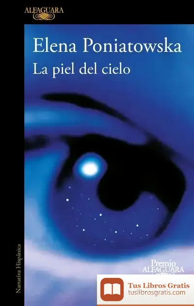 Descargar La Piel Del Cielo (Premio Alfaguara De Novela 2001) de Elena Poniatowska