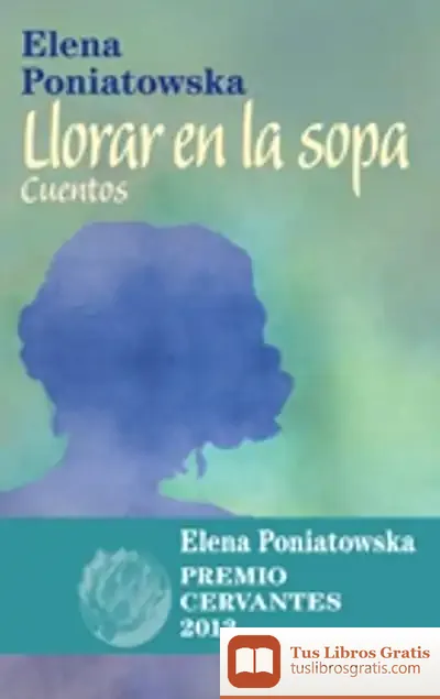 Descargar Llorar En La Sopa : Cuentos de Elena Poniatowska