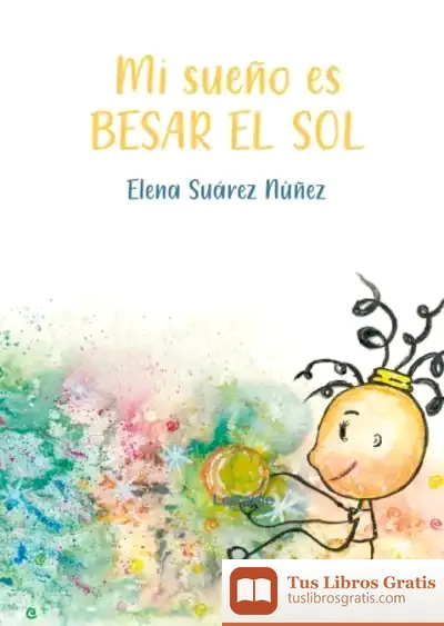 Descargar Mi Sueño Es Besar El Sol de Elena Suárez Núñez