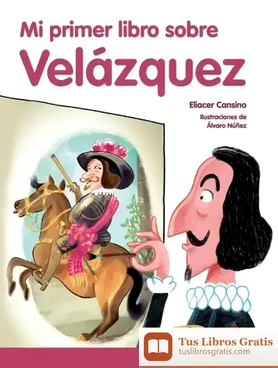 Descargar Mi Primer Libro Sobre Velázquez de Eliacer Cansino Macías