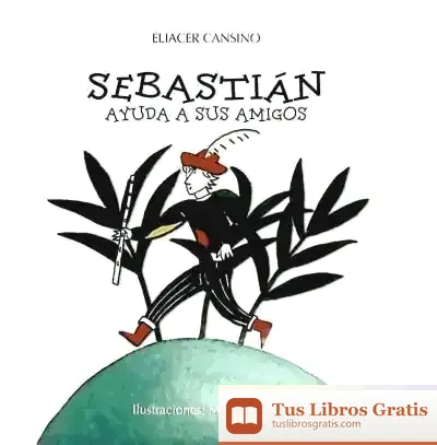 Descargar Sebastián Ayuda A Sus Amigos de Eliacer Cansino Macías