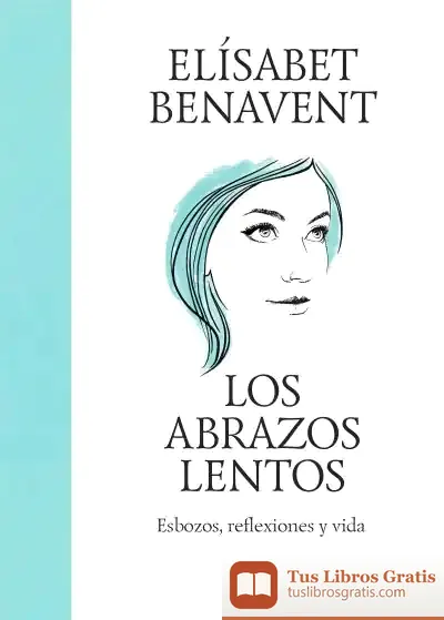 Descargar Los Abrazos Lentos. Esbozos, Reflexiones Y Vida