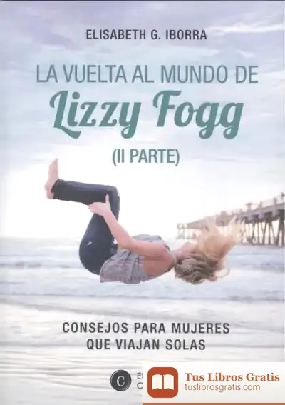 Descargar La Vuelta Al Mundo De Lizzy Fogg (Ii): Consejos Para Mujeres Que Viajan Sola
