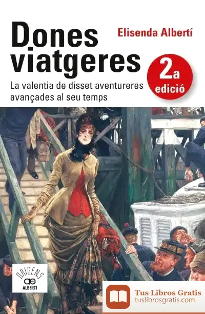 Descargar Dones Viatgeres. La Valentia De Disset Aventureres Avançades Al Seu Temps