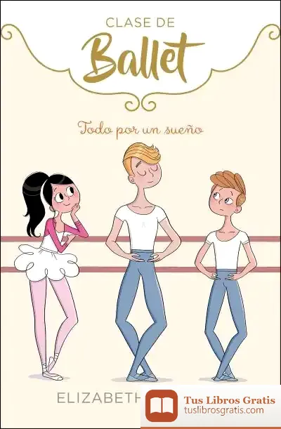 Descargar Todo Por Un Sueño (Clase De Ballet 3) de Elizabeth Barfety