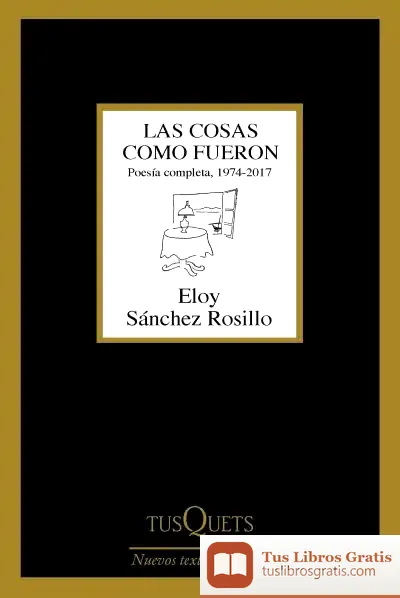 Descargar Las Cosas Como Fueron de Eloy Sánchez Rosillo