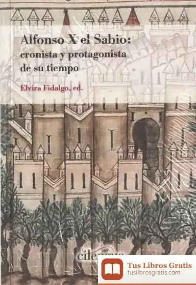 Descargar Alfonso X El Sabio: Cronista Y Protagonista De Su Tiempo
