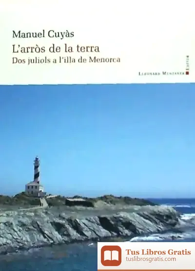 Descargar L'Arròs De La Terra : Dos Juliols A L'Illa De Menorca