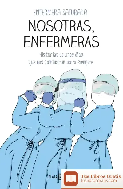 Descargar Nosotras, Enfermeras: Historias De Unos Días Que Nos Cambiaron Para Siempre