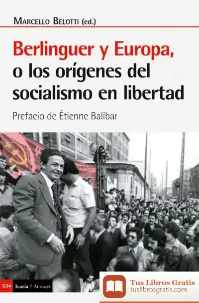 Descargar Berlinguer Y Europa, O Los Origenes Del Socialismo En Libertad
