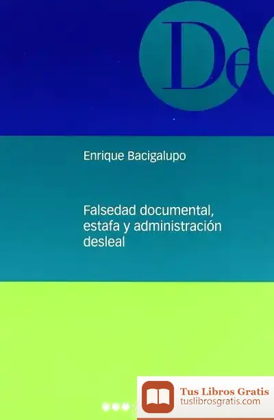 Descargar Falsedad Documental, Estafa Y Administración Desleal de Enrique Bacigalupo