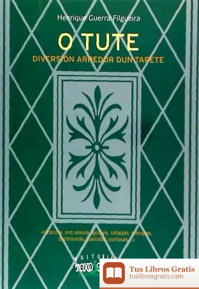 Descargar Tute, O. Diversion Arredor Dun Tapete. Historia, Estratexia, Golpes, Celadas, Tr. Ampas, Problemas, Partidas Curiosas