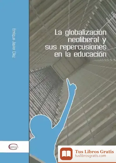 Descargar La Globalización Neoliberal Y Sus Repercusiones En La Educación 11/07