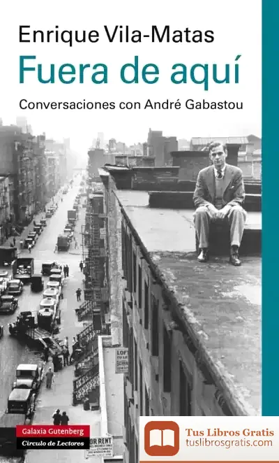 Descargar Fuera De Aquí: Conversaciones Con André Gabastou de Enrique Vila-matas