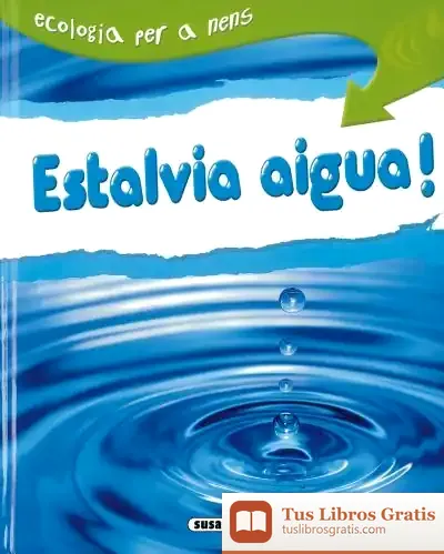 Descargar Ecologia Per A Nens. Estalvia Aigua! de Equipo Editorial de Quarto Publishing Group