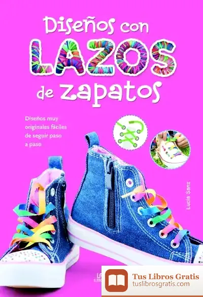 Descargar Diseños Con Lazos De Zapatos: Diseños Muy Originales Y Fáciles De Seguir Paso A Paso