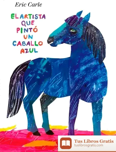 Descargar El Artista Que Pintó Un Caballo Azul de Eric Carle