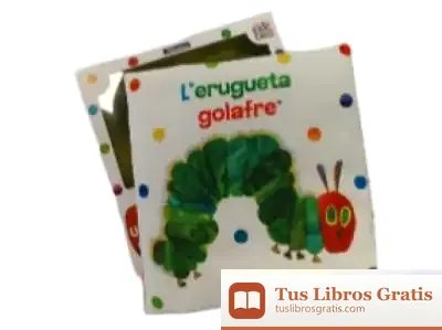 Descargar L'Erugueta Golafre. Un Llibre De Tela Per Abraçar de Eric Carle