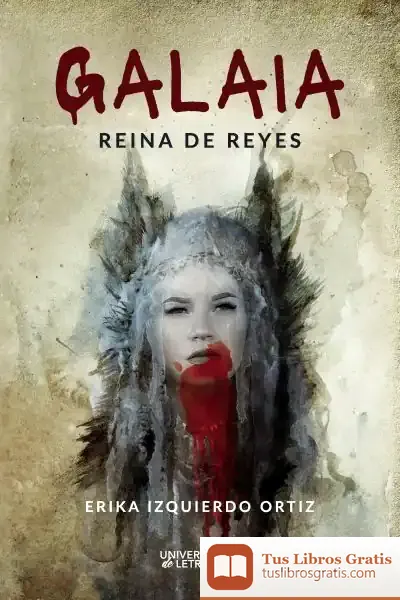 Descargar Galaia Reina De Reyes de Erika Izquierdo Ortiz