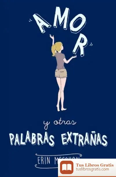Descargar Amor Y Otras Palabras Extrañas de Erin Mccahan