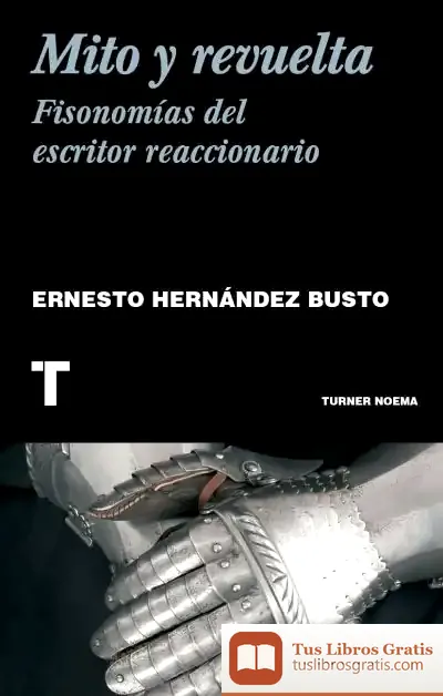 Descargar Mito Y Revuelta. Fisonomía Del Escritor Reaccionario