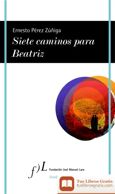 Descargar Siete Caminos Para Beatriz, De Ernesto Perez Zuñig de Ernesto Pérez Zúñiga