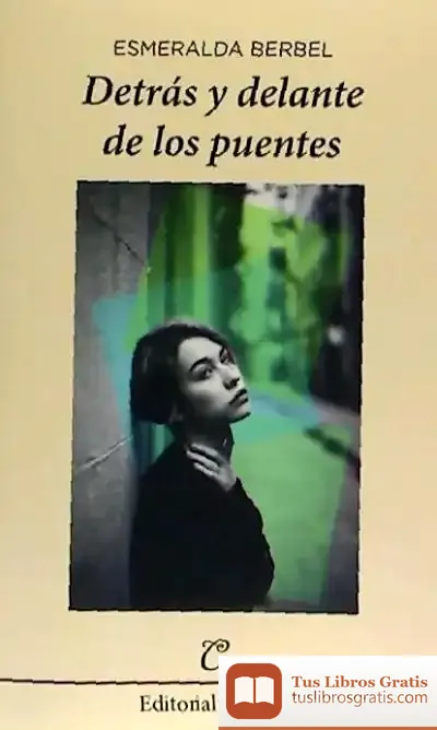 Descargar Detrás Y Delante De Los Puentes de Esmeralda Berbel Perdiguero