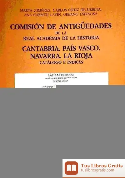 Descargar Comisión De Antigüedades De La R.A.H.ª - Cantabria. País Vasco. Navarra. La Rioja. Catálogo E Índices de Patricia Plaza Arregui