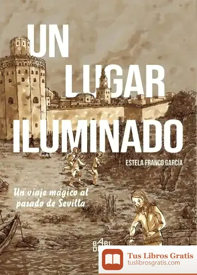 Descargar Un Lugar Iluminado. Un Viaje Mágico Al Pasado De Sevilla de Estela Franco García