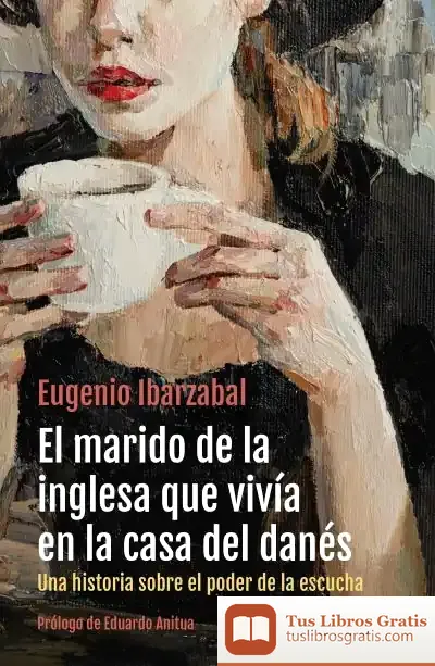 Descargar El Marido De La Inglesa Que Vivía En La Casa Del Danés de Eugenio Ibarzábal Aramberri