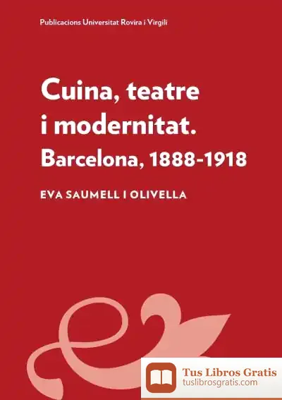 Descargar Cuina, Teatre I Modernitat: Barcelona, 1888-1918