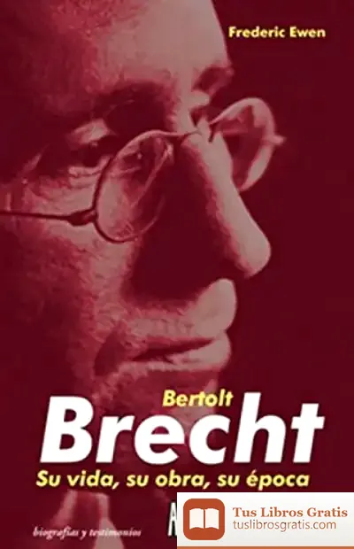 Descargar Bertolt Brecht:Su Vida,Su Obra,Su Epoca 2/E
