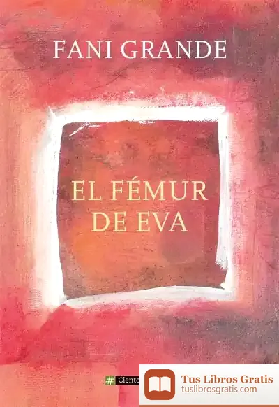 Descargar El Fémur De Eva de Fani Grande Serrano