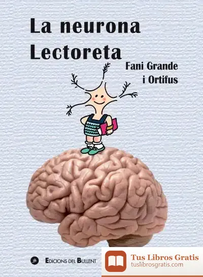 Descargar La Neurona Lectoreta: Coneix El Cervell I El Benefici De La Lectura de Fani Grande Serrano