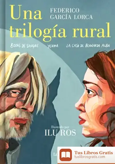 Descargar Una Trilogía Rural (Bodas De Sangre, Yerma Y La Casa De Bernarda Alba) de Federico García Lorca