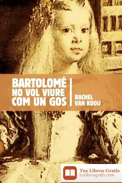 Descargar Bartolomé No Vol Viure Com Un Gos de Luis de la Sierra