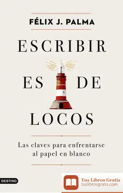 Descargar Escribir Es De Locos de Félix J. Palma