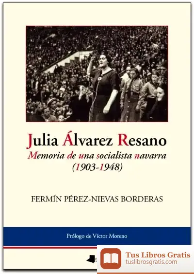 Descargar Julia Álvarez Resano. Memoria De Una Socialista Navarra (1903-1948)
