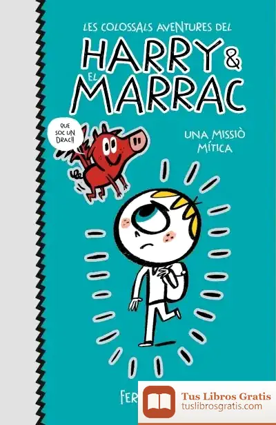 Descargar Una Missió Mítica (Les Colossals Aventures Del Harry I El Marrac 1) de Fermín Solís